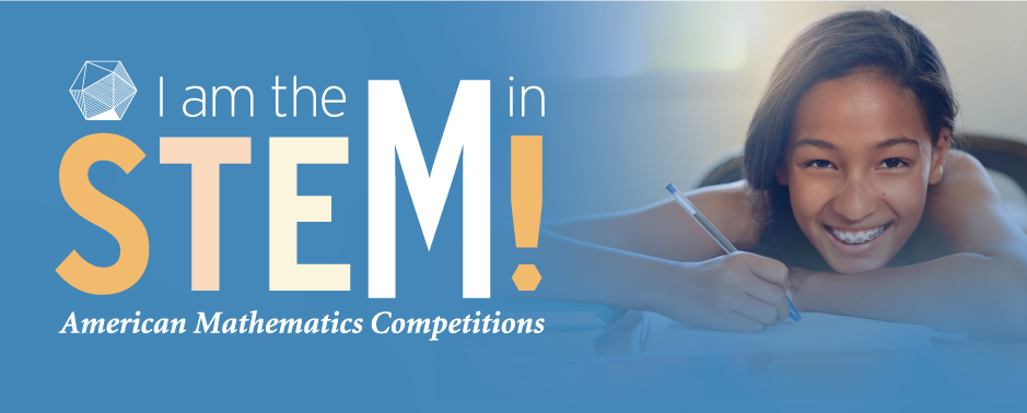 I am the M in STEM! MAA American Mathematics Competitions