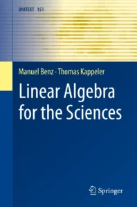 Cover of the book 'Linear Algebra for the Sciences' by Manuel Benz and Thomas Kappeler, published by Springer. The design features a blue and yellow gradient background with the text in white and yellow.