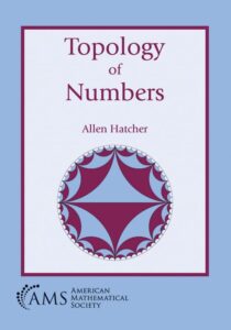 Book cover of Topology of Numbers by Allen Hatcher. The cover is blue with a purple boarder and a smaller white rectangle inside the purple boarder. There is a blue and purple circular design on the inside white rectangle in the center of the book.