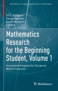 Cover of the book 'Mathematics Research for the Beginning Student, Volume 1: Accessible Projects for Students Before Calculus,' edited by Eli E. Goldwyn, Sandy Ganzell, and Aaron Wootton. The design features a blue background with white mathematical curves and patterns, along with a red vertical accent stripe. Published by Birkhäuser.