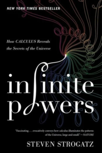 Book cover of Infinite Powers by Steven Strogatz. The background is black, with the title in large white serif letters. The word 'infinite' features a decorative integral sign replacing the 'f'. Above the title, the subtitle reads, 'How Calculus Reveals the Secrets of the Universe.' A colorful mathematical flow pattern extends from a single point, visually representing calculus concepts.