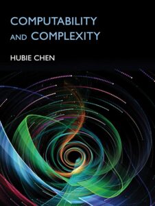 Book cover of Computability and Complexity by Hubie Chen. The book title appears in the top left corner in light blue text, and below is the author's name in white text. The background is black, and the bottom half of the cover features swirls of blue, green, and a little orange, and the swirls have an ombre appearance.