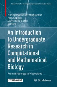 Cover of the book An Introduction to Undergraduate Research in Computational and Mathematical Biology: From Birdsongs to Viscosities, edited by Hannah Callender Highlander, Alex Capaldi, and Carrie Diaz Eaton. The background features abstract, light blue patterns reminiscent of neural or computational networks, set on a teal gradient. Part of the Foundations for Undergraduate Research in Mathematics series, it is published by Birkhäuser and includes a label indicating "EXTRAS ONLINE."