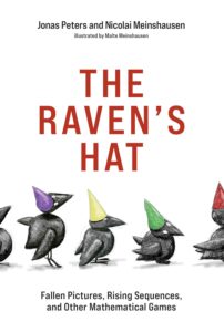 Cover of the book The Raven’s Hat by Jonas Peters and Nicolai Meinshausen, illustrated by Malte Meinshausen. The subtitle reads “Fallen Pictures, Rising Sequences, and Other Mathematical Games.” The cover features a series of cartoon-style black ravens wearing colorful cone-shaped hats in purple, yellow, green, and red, standing in a line against a white background.