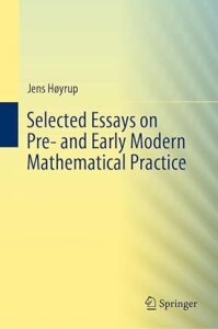 Cover of the book Selected Essays on Pre- and Early Modern Mathematical Practice by Jens Høyrup, published by Springer. The background features a smooth gradient transitioning from light yellow on the left to light green and blue on the right, with a subtle wave pattern. The title is printed in bold black and blue text, and the author's name appears above in smaller font. The Springer logo is displayed at the bottom right.