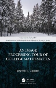 Cover of the book An Image Processing Tour of College Mathematics by Yevgeniy V. Galperin, published by CRC Press, a Chapman & Hall book. The background features a snow-covered forest scene with tall pine trees lining a path under a cloudy sky. The title is printed in large white capital letters across a darkened portion of the image, with the author’s name and publisher logos below. The upper portion of the cover highlights the series: "Mathematical and Computational Imaging Sciences Series."