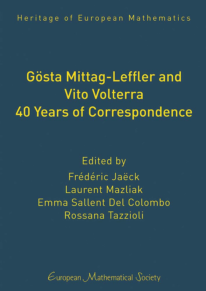 Book cover titled Gösta Mittag-Leffler and Vito Volterra: 40 Years of Correspondence. The subtitle "Heritage of European Mathematics" is written at the top. The editors are listed as Frédéric Jaëck, Laurent Mazliak, Emma Sallent Del Colombo, and Rossana Tazzioli. The cover has a minimalist design with yellow text on a dark blue background. At the bottom, the publisher "European Mathematical Society" is mentioned in elegant, cursive font.