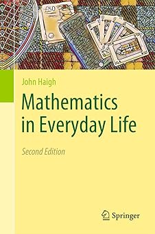 Cover of the book titled "Mathematics in Everyday Life, Second Edition" by John Haigh. The background is primarily yellow with a green sidebar on the left. The top portion features a collage of items such as a dartboard, banknotes, and playing cards. The publisher’s logo, Springer, appears at the bottom.