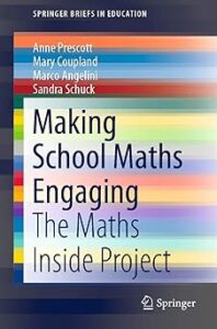 Cover of the book "Making School Maths Engaging: The Maths Inside Project" by Anne Prescott, Mary Coupland, Marco Angelini, and Sandra Schuck. The design features colorful, horizontal bands in blue, red, orange, and yellow, with a clean white and gray text overlay. The title is in large black and blue text. The book is part of the Springer Briefs in Education series, indicated at the top, and the Springer logo is shown at the bottom.