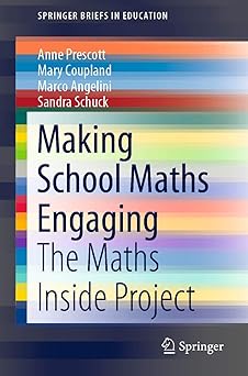Cover of the book "Making School Maths Engaging: The Maths Inside Project" by Anne Prescott, Mary Coupland, Marco Angelini, and Sandra Schuck. The design features colorful, horizontal bands in blue, red, orange, and yellow, with a clean white and gray text overlay. The title is in large black and blue text. The book is part of the Springer Briefs in Education series, indicated at the top, and the Springer logo is shown at the bottom.