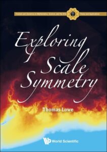 Cover of the book titled "Exploring Scale Symmetry" by Thomas Lowe. The background features a dramatic abstract image with fiery red, orange, and yellow tones blending into a cool blue base. The title is written in large, elegant cursive white text. The top banner identifies the book as part of the "Fractals and Dynamics in Mathematics, Science, and the Arts" series by World Scientific, with the publisher’s logo at the bottom.
