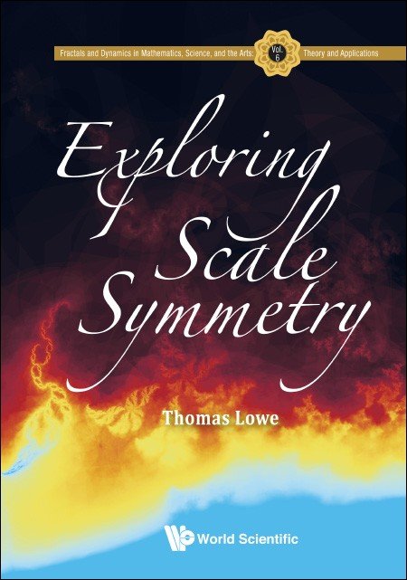 Cover of the book titled "Exploring Scale Symmetry" by Thomas Lowe. The background features a dramatic abstract image with fiery red, orange, and yellow tones blending into a cool blue base. The title is written in large, elegant cursive white text. The top banner identifies the book as part of the "Fractals and Dynamics in Mathematics, Science, and the Arts" series by World Scientific, with the publisher’s logo at the bottom.