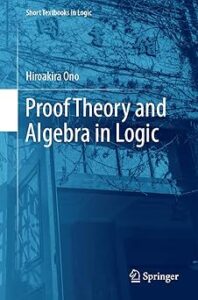 Cover of the book "Proof Theory and Algebra in Logic" by Hiroakira Ono. The design features a monochromatic blue image of a building with bare tree branches in the background. The title is prominently displayed in white text, with the author's name above it in smaller white font. The series label "Short Textbooks in Logic" appears at the top. The Springer logo is positioned in the bottom right corner.