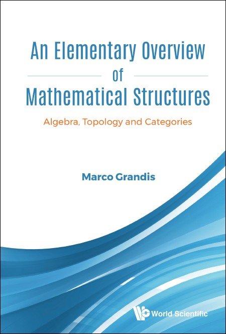 Cover of the book "An Elementary Overview of Mathematical Structures: Algebra, Topology and Categories" by Marco Grandis. The design features clean, modern typography with blue and orange text on a white background. Flowing blue wave graphics decorate the bottom portion, symbolizing abstract structure and continuity. Published by World Scientific.