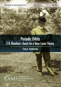 Cover of the book "Periodic Orbits: F.R. Moulton’s Quest for a New Lunar Theory" by Craig A. Stephenson. The design features a sepia-toned photograph of a man in early 20th-century attire reading a paper, overlaid with geometric orbital diagrams. A banner across the center highlights the book title and author, while the bottom features the American Mathematical Society logo. The background includes mathematical illustrations related to orbital mechanics.