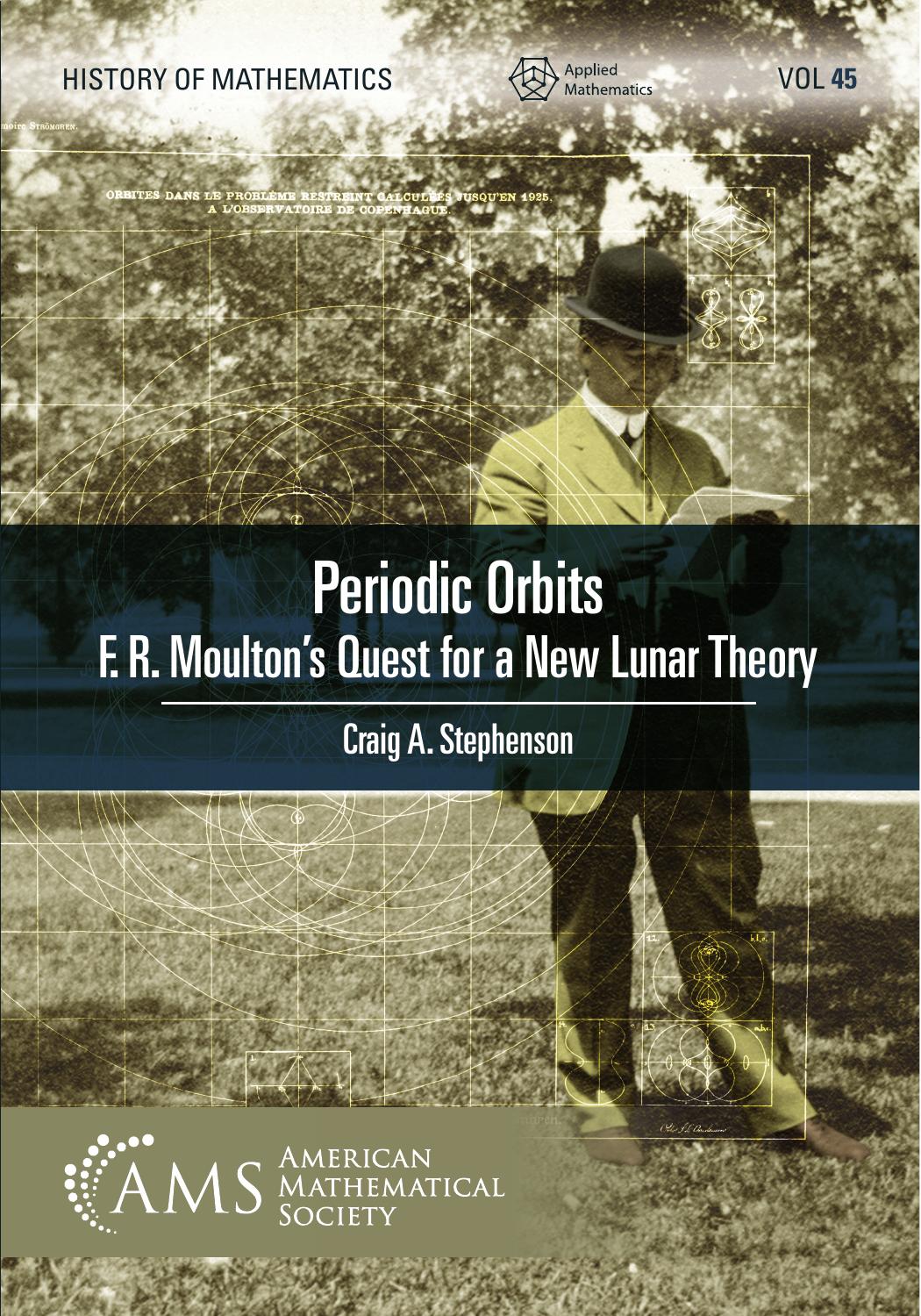 Cover of the book "Periodic Orbits: F.R. Moulton’s Quest for a New Lunar Theory" by Craig A. Stephenson. The design features a sepia-toned photograph of a man in early 20th-century attire reading a paper, overlaid with geometric orbital diagrams. A banner across the center highlights the book title and author, while the bottom features the American Mathematical Society logo. The background includes mathematical illustrations related to orbital mechanics.