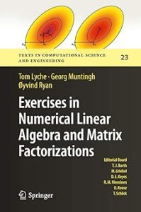 Cover of the book "Exercises in Numerical Linear Algebra and Matrix Factorizations" by Tom Lyche, Georg Muntingh, and Øyvind Ryan. The top features two colorful heatmap-style contour plots in yellow, orange, and red tones. The background transitions from white at the top to black at the bottom. The title is prominently displayed in white text, with author names in yellow above it. The book is part of the "Texts in Computational Science and Engineering" series, volume 23, published by Springer, with a list of editorial board members on the right.