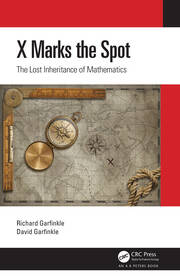 Cover of the book "X Marks the Spot: The Lost Inheritance of Mathematics" by Richard Garfinkle and David Garfinkle. The design features an aged treasure map with a large “X” at its center, alongside navigation tools like a compass and divider, evoking a theme of exploration. The title is in bold black text on a white background with red and black border accents. The CRC Press logo appears at the bottom.