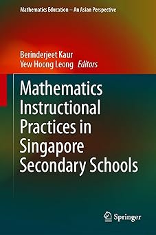 Book cover titled Mathematics Instructional Practices in Singapore Secondary Schools, edited by Berinderjeet Kaur and Yew Hoong Leong. The cover features a gradient background transitioning from deep green to black with red and orange accents. The book belongs to the series Mathematics Education – An Asian Perspective and is published by Springer.