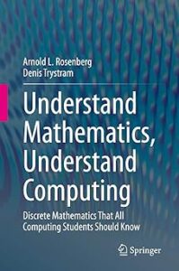 Book Cover of "Understand Mathematics, Understand Computing," with white, sans-serif text overlayed against a textured teal background. Authors Arnold L. Rosenberg and Denis Trystram are above a white line at the top of the cover. The Springer logo is located in the bottom right corner.