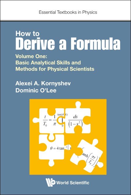 Cover of 'How to Derive a Formula, Volume 1: Basic Analytical Skills and Methods for Physical Scientists' by Alexei A. Kornyshev and Dominic O'Lee, featuring a minimalist design with the title and authors' names prominently displayed on a solid background.