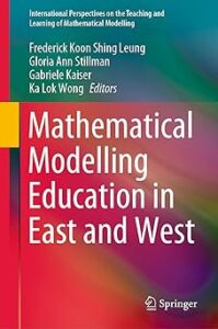 Cover of 'Mathematical Modelling Education in East and West', edited by Frederick Koon Shing Leung, Gloria Ann Stillman, and Gabriele Kaiser, featuring a minimalist design with the title and editors' names prominently displayed on a solid background.