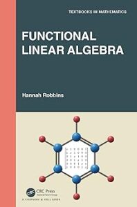 Cover of "Functional Linear Algebra" by Hannah Robbins. The series title "Textbooks in Mathematics" appears in the top right corner. The design features a vertical block of pale red along the left, and a block of grey over a block of pale brown on the right. Underneath the title is a mathematical graphic. In the bottom right corner is the CRC Press logo.