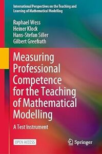 Cover of 'Measuring Professional Competence for the Teaching of Mathematical Modelling: A Test Instrument' by Raphael Wess, Heiner Klock, Hans-Stefan Siller, and Gilbert Greefrath, featuring a minimalist design with the title and authors' names prominently displayed on a solid background.