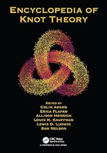 Cover of 'Encyclopedia of Knot Theory', edited by Colin Adams, Erica Flapan, Allison Henrich, Louis H. Kauffman, Lewis D. Ludwig, and Sam Nelson, featuring a minimalist design with the title and editors' names prominently displayed on a black background with a multicolored knot in the center.