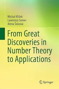 Book cover of "From Great Discoveries in Number Theory to Applications" by Michal Křížek, Lawrence Somer, and Alena Šolcová. The design features a yellow and green gradient background. The title is placed in the center with green text, and the authors names are above in small text. The Springer logo is featured in the bottom right corner.