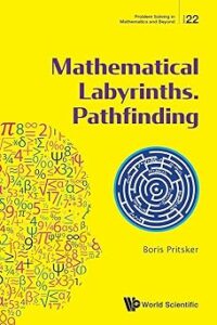 Book cover of "Mathematical Labyrinths. Pathfinding" by Boris Pritsker. The design features a bright, yellow background and a graphic of a human head made of mathematical symbols and numbers in various colors. Under the title is a medium-sized, navy graphic of a labyrinth. At the bottom right corner is the name of the publisher, World Scientific.