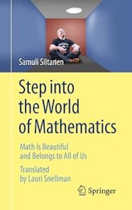 Cover of the book "Step into the World of Mathematics: Math is Beautiful and Belongs to All of Us" by Samuli Siltanen. The translator's name, Lauri Snellman, appears in light blue text beneath the title. The design features an image of a man sitting in a small room above a yellow background. The title appears below the image in large, navy text. The author's name appears in white text over the image. The Springer logo appears in the bottom right corner.