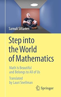 Cover of the book "Step into the World of Mathematics: Math is Beautiful and Belongs to All of Us" by Samuli Siltanen. The translator's name, Lauri Snellman, appears in light blue text beneath the title. The design features an image of a man sitting in a small room above a yellow background. The title appears below the image in large, navy text. The author's name appears in white text over the image. The Springer logo appears in the bottom right corner.