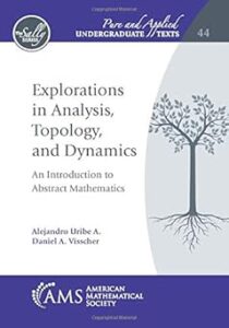 Book cover of "Explorations in Analysis, Topology, and Dynamics: An Introduction to Abstract Mathematics" by Alejandro Uribe A. and Daniel A. Visscher. The design features a clean, modern layout with a white background and tree pattern in shades of blue and gray. The title is prominently displayed in bold black text, and the authors' names appear below in smaller font. The AMS logo is positioned at the bottom, indicating its publication by the American Mathematical Society.