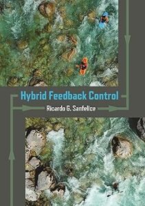 Cover of the book "Hybrid Feedback Control" by Ricardo G. Sanfelice. The design features two aerial images of kayakers navigating through whitewater rapids on a rocky river, suggesting dynamic and complex systems. The images are connected with diagrammatic arrows, emphasizing the flow and feedback aspects of control systems.