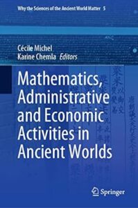 Cover of the book "Mathematics, Administrative and Economic Activities in Ancient Worlds," edited by Cécile Michel and Karine Chemla. The background features ancient script and documents in various languages, overlaid with a deep blue tone, reflecting the historical and interdisciplinary focus of the book. Published by Springer.