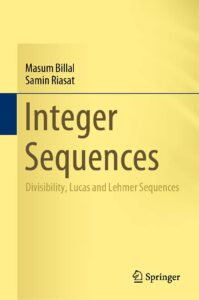 Book cover of "Integer Sequences: Divisibility, Lucas and Lehmer Sequences" by Masum Billal and Samin Riasat, published by Springer. The design features a gradient background transitioning from deep yellow at the top to a greyer shade at the bottom. The title is prominently displayed in bold text, with the authors' names above. The Springer logo is positioned in the lower right corner.