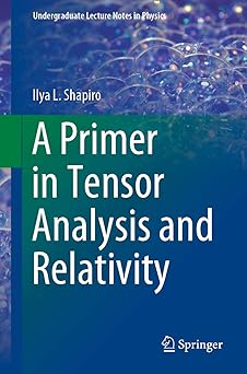 Book cover titled "A Primer in Tensor Analysis and Relativity" by Ilya L. Shapiro, part of the "Undergraduate Lecture Notes in Physics" series. The background features a vibrant, abstract image of overlapping bubbles or curved light patterns in blue and purple hues. The title is displayed prominently in large white and green text, with the Springer logo at the bottom.